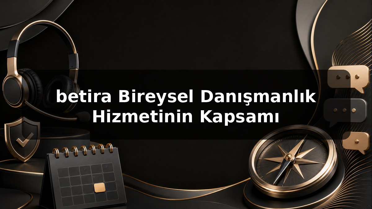 betira Bireysel Danışmanlık Hizmetinin Kapsamı konulu betira görseli