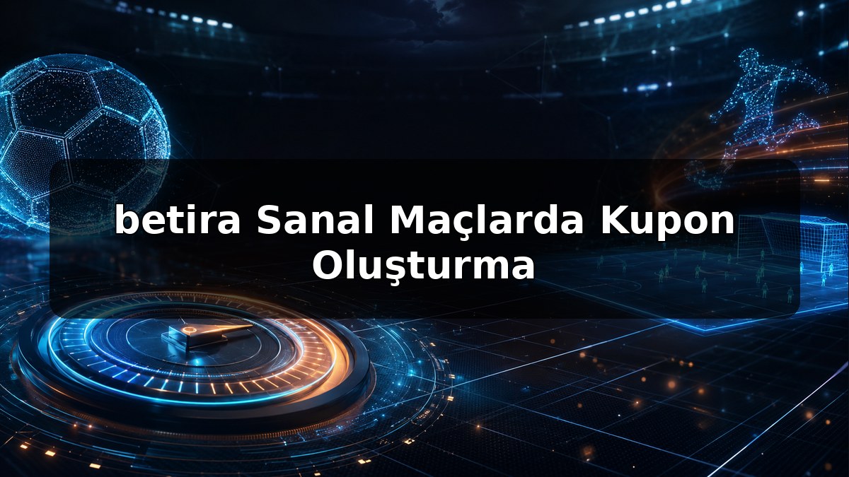 betira Sanal Maçlarda Kupon Oluşturma konulu betira görseli
